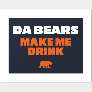 Da Bears make me drink Posters and Art